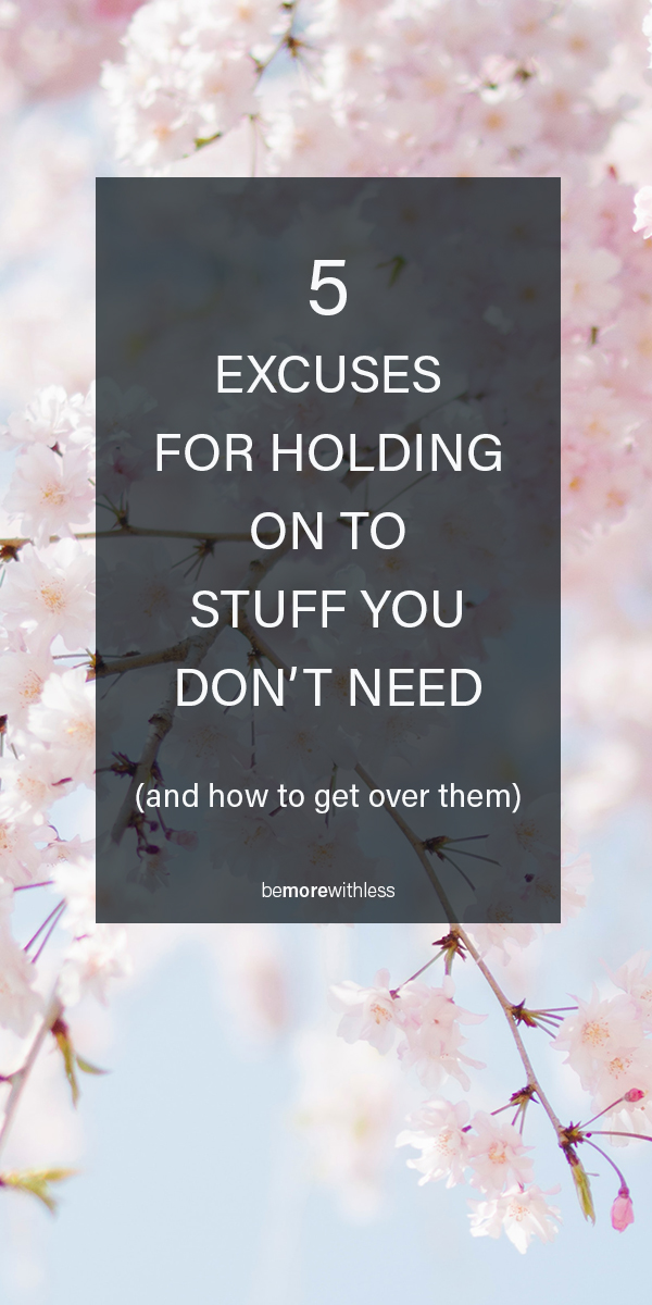 5 Decluttering Excuses (and how to get over them)