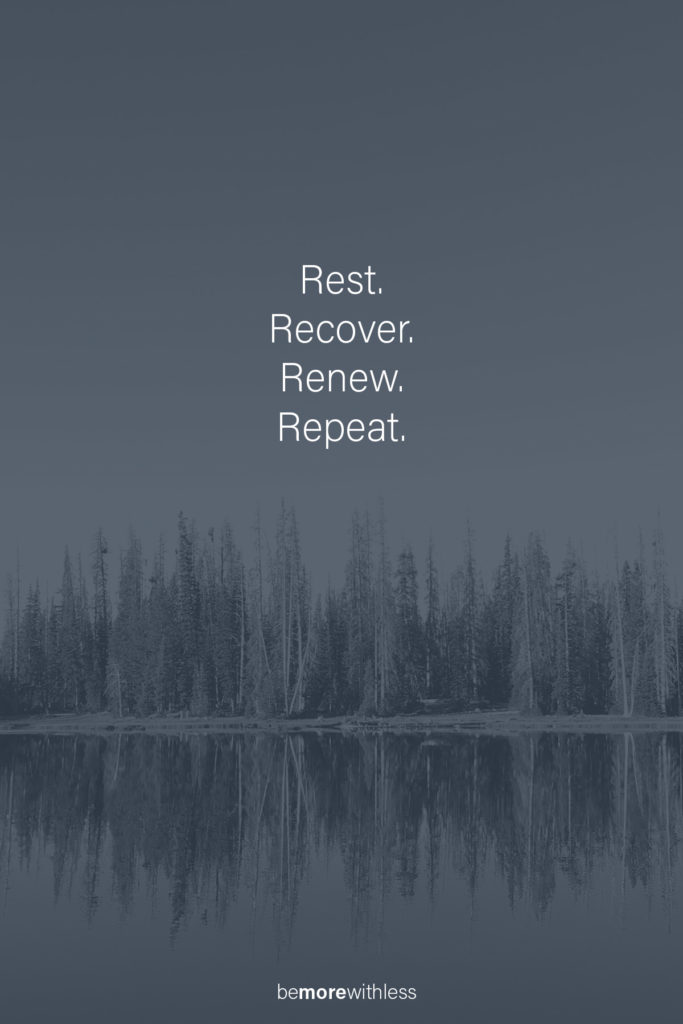 Rest, recover, renew, repeat.