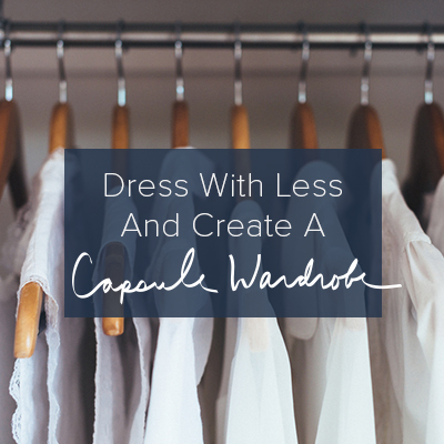 Dress with Less and Create a Capsule Wardrobe