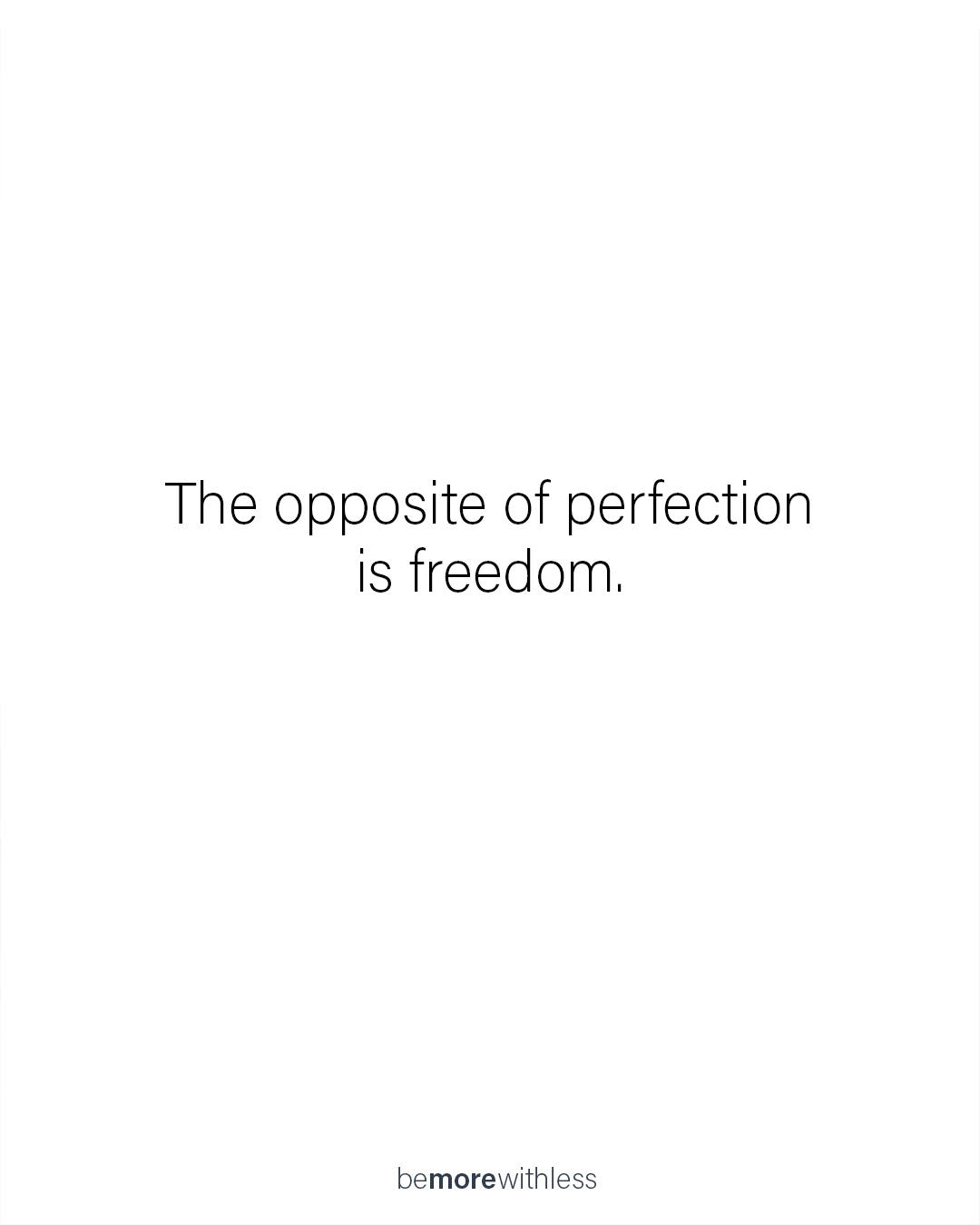 Choose freedom over perfection