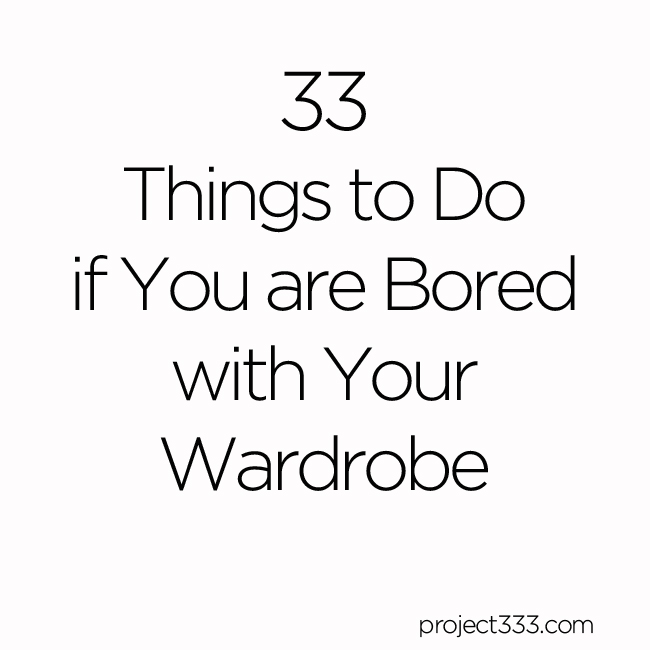 33 Things to Do if You are Bored with Your Wardrobe