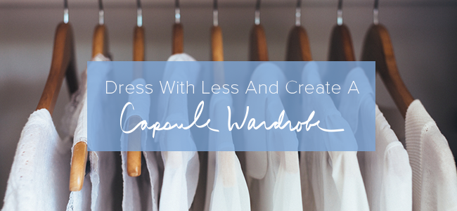 Dress with Less and Create a Capsule Wardrobe
