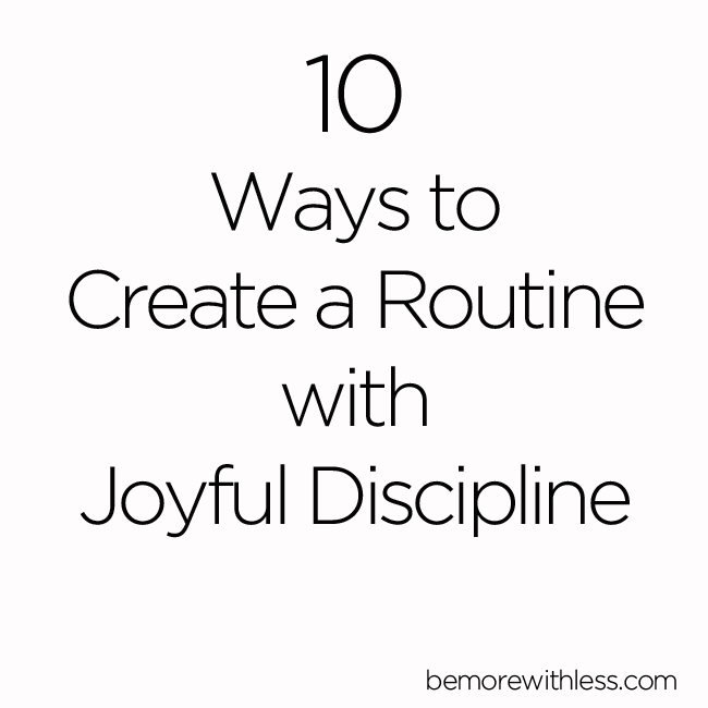 10 Ways to Create a Routine with Joyful Discipline