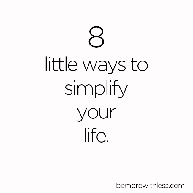 8 Little Ways to Simplify Your Life
