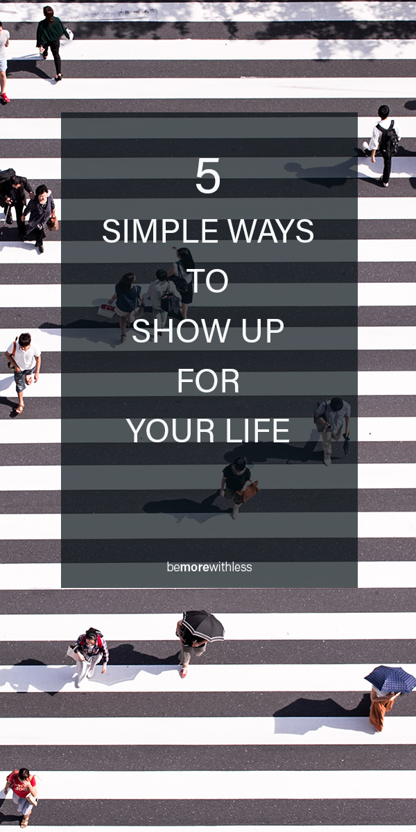 Show up for your life