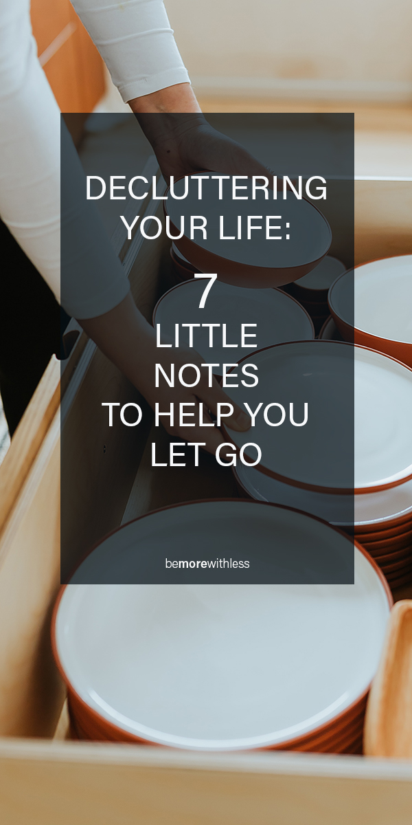 This image describes the name of the article, Decluttering Your Life: 7 Little Notes To Help You Let Go